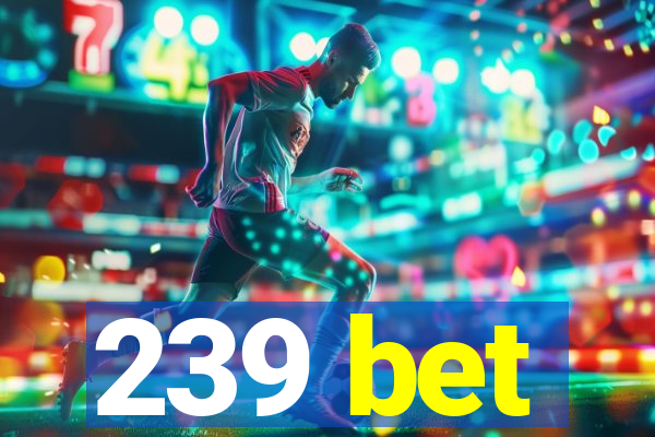 239 bet